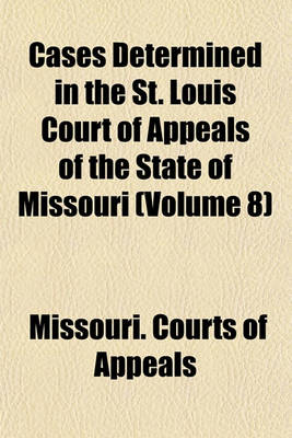 Book cover for Cases Determined in the St. Louis Court of Appeals of the State of Missouri (Volume 8)