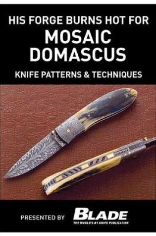 Cover of His Forge Burns Hot for Mosaic Damascus