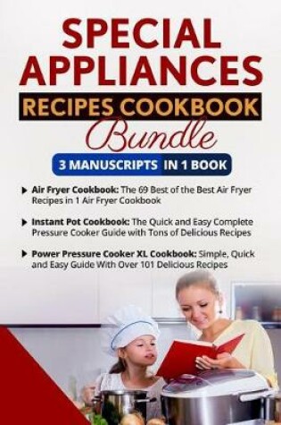 Cover of Special Appliance Recipes Cookbook - 3 Manuscripts in 1 Book