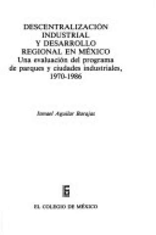 Cover of Descentralizacion Industrial y Desarrollo Regional En Mexico