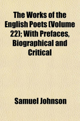 Cover of The Works of the English Poets (Volume 22); With Prefaces, Biographical and Critical