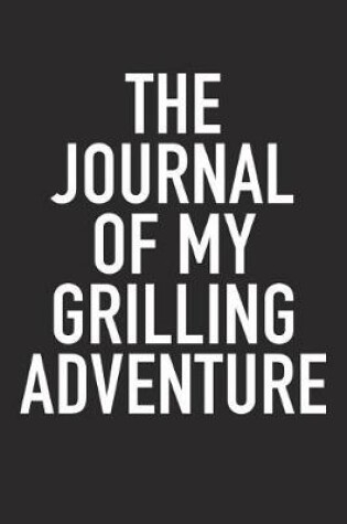 Cover of The Journal of My Grilling Adventure