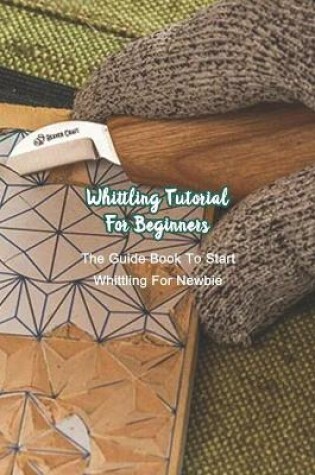 Cover of Whittling Tutorial For Beginners