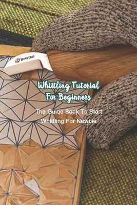 Book cover for Whittling Tutorial For Beginners