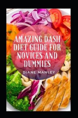 Cover of Amazing Dash Diet Guide For Novices And Dummies