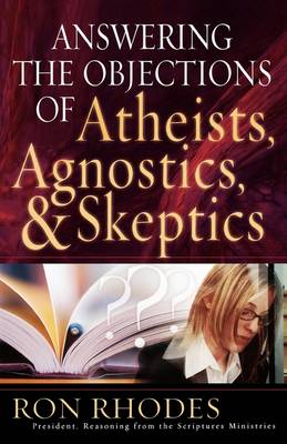 Book cover for Answering the Objections of Atheists, Agnostics, and Skeptics