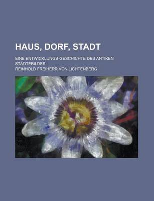 Book cover for Haus, Dorf, Stadt; Eine Entwicklungs-Geschichte Des Antiken Stadtebildes