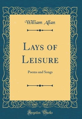 Book cover for Lays of Leisure: Poems and Songs (Classic Reprint)