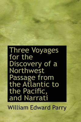 Book cover for Three Voyages for the Discovery of a Northwest Passage from the Atlantic to the Pacific, and Narrati