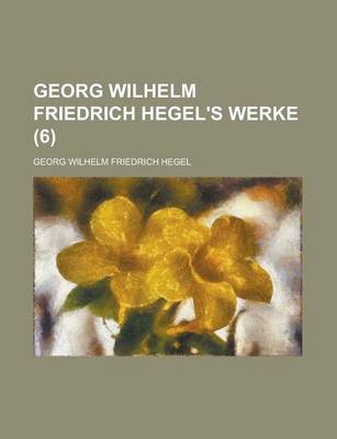 Book cover for Georg Wilhelm Friedrich Hegel's Werke (6 )