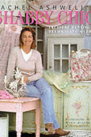 Cover of Rachel Ashwell's Shabby Chic Guide to Treasure Hunting and Decorating