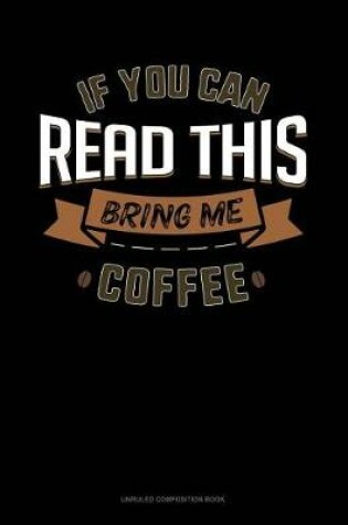 Cover of If You Can Read This Bring Me Coffee