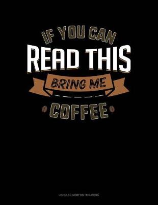 Cover of If You Can Read This Bring Me Coffee