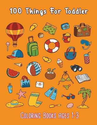 Book cover for 100 Things For Toddler Coloring Books ages 1-3