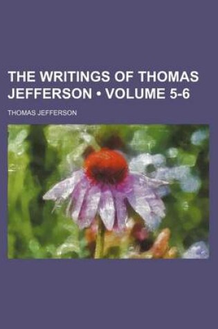 Cover of The Writings of Thomas Jefferson (Volume 5-6)