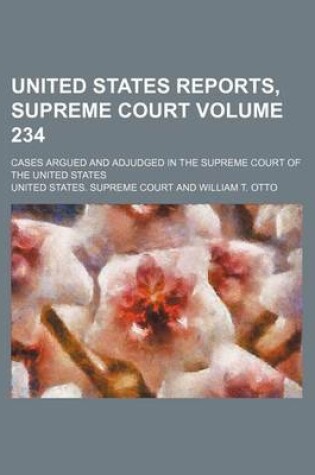 Cover of United States Reports, Supreme Court Volume 234; Cases Argued and Adjudged in the Supreme Court of the United States