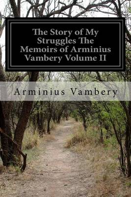 Book cover for The Story of My Struggles The Memoirs of Arminius Vambery Volume II