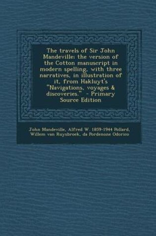 Cover of The Travels of Sir John Mandeville; The Version of the Cotton Manuscript in Modern Spelling, with Three Narratives, in Illustration of It, from Hakluyt's "Navigations, Voyages & Discoveries." - Primary Source Edition