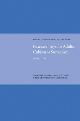 Cover of Picasso's 'Toys for Adults' Cubism as Surrealism: Watson Gordon Lecture 2008