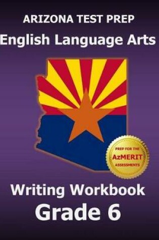 Cover of Arizona Test Prep English Language Arts Writing Workbook Grade 6