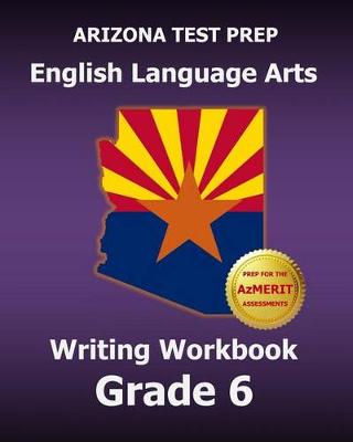 Book cover for Arizona Test Prep English Language Arts Writing Workbook Grade 6