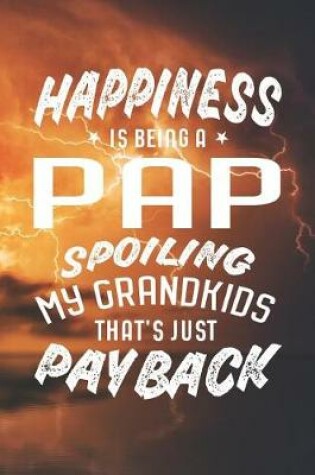 Cover of Happiness Is Being A Pap Spoiling My Grandkids That's Just Payback