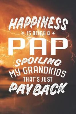 Book cover for Happiness Is Being A Pap Spoiling My Grandkids That's Just Payback