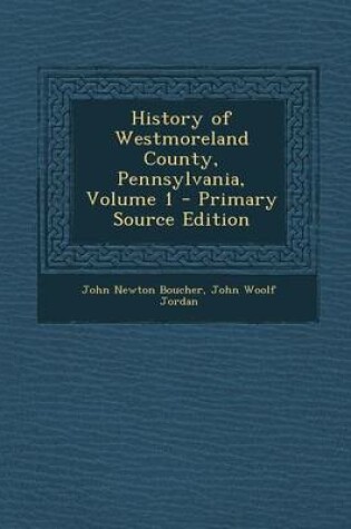 Cover of History of Westmoreland County, Pennsylvania, Volume 1 - Primary Source Edition