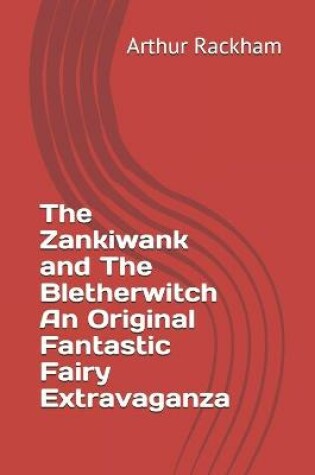 Cover of The Zankiwank and The Bletherwitch An Original Fantastic Fairy Extravaganza