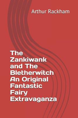 Book cover for The Zankiwank and The Bletherwitch An Original Fantastic Fairy Extravaganza