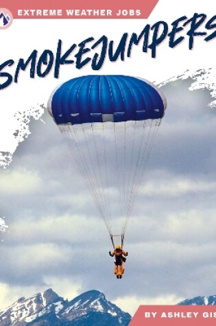 Cover of Extreme Weather Jobs: Smokejumpers