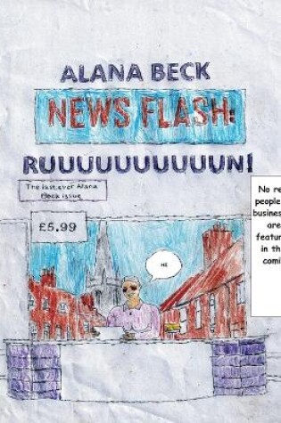 Cover of NEWS FLASH RUUUUUUUUUUUUUUUN! (The last ever Alana Beck Issue)