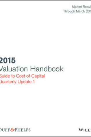 Cover of Valuation Handbook: Guide to Cost of Capital 2015 Quarterly Update 1 (Market Results Through March 31, 2015)