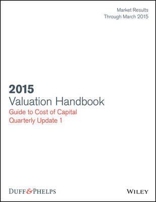 Book cover for Valuation Handbook: Guide to Cost of Capital 2015 Quarterly Update 1 (Market Results Through March 31, 2015)