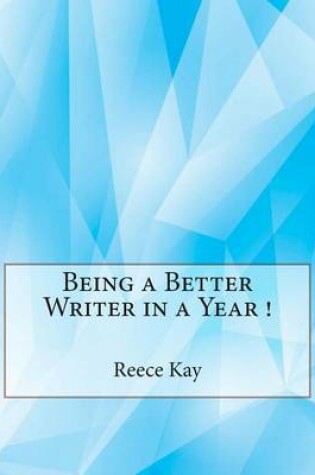 Cover of Being a Better Writer in a Year !