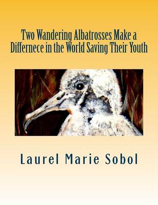 Book cover for Two Wandering Albatrosses Make a Differnece in the World Saving Their Youth