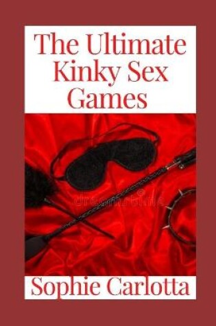 Cover of The Ultimate Kinky Sex Games