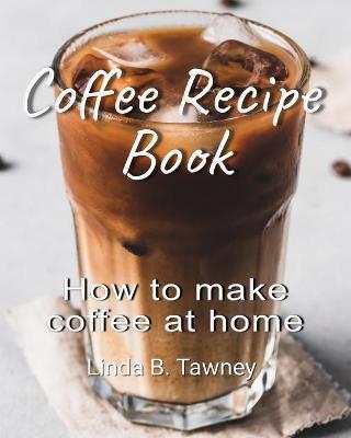 Book cover for Coffee Recipe Book