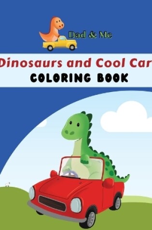 Cover of Dad & Me Dinosaurs and Cool Cars Coloring Book