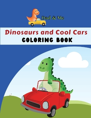 Book cover for Dad & Me Dinosaurs and Cool Cars Coloring Book