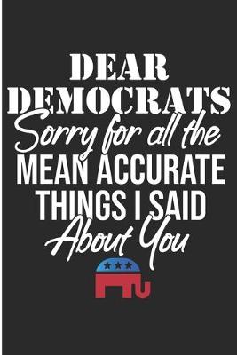 Book cover for Dear Democrats Sorry For All The Mean Accurate Things I Said About You