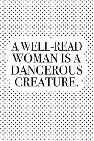 Cover of A Well-Read Woman Is a Dangerous Creature