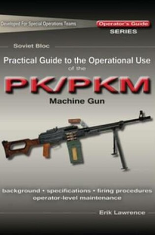 Cover of Practical Guide to the Operational Use of the Pk/Pkm Machine Gun