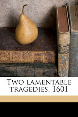 Cover of Two Lamentable Tragedies. 1601