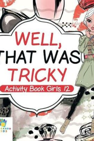 Cover of Well, That Was Tricky Activity Book Girls 12