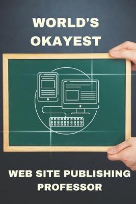 Book cover for World's Okayest Web Site Publishing Professor