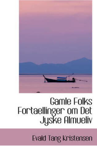 Cover of Gamle Folks Fortaellinger Om Det Jyske Almueliv