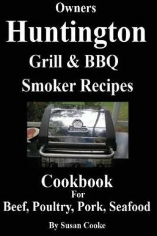 Cover of Huntington Grill & BBQ Smoker Recipes Cookbook