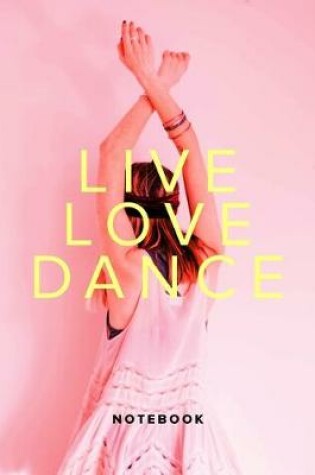 Cover of Live Love Dance Notebook