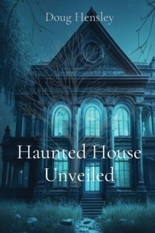 Cover of Haunted House Unveiled